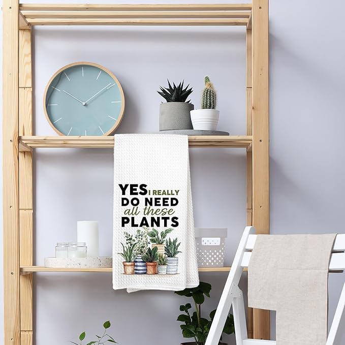 Plant Lover Gifts for Women, Yes I Really Do Need All These Plants Garden Kitchen Towels, Boho Plant Classroom Decor, Gifts for Gardeners Woman