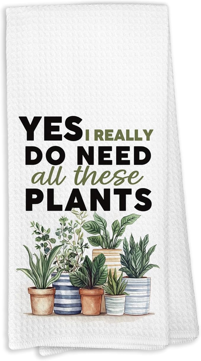 Plant Lover Gifts for Women, Yes I Really Do Need All These Plants Garden Kitchen Towels, Boho Plant Classroom Decor, Gifts for Gardeners Woman